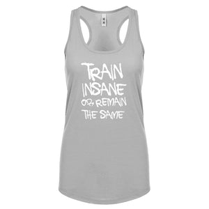 Racerback Train Insane or Remain the Same Womens Tank Top