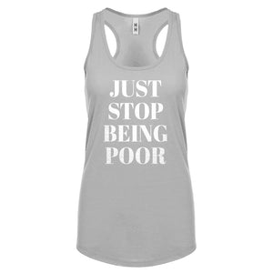 Just Stop Being Poor Womens Racerback Tank Top