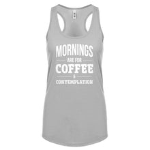 Mornings are for Coffee and Contemplation Womens Racerback Tank Top