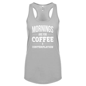 Mornings are for Coffee and Contemplation Womens Racerback Tank Top