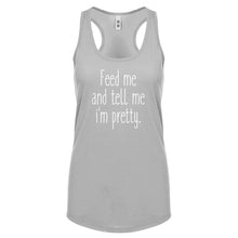 Racerback Feed Me and Tell Me I'm Pretty Womens Tank Top