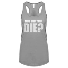 But did you die? Womens Racerback Tank Top