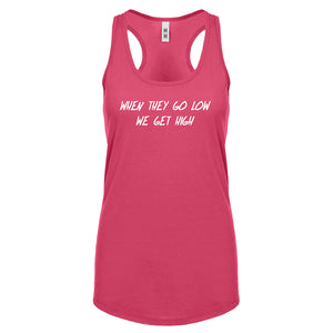 When They Go Low We Get High Womens Racerback Tank Top