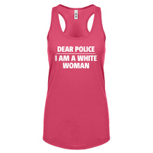 Dear Police: I am a white woman. Womens Racerback Tank Top