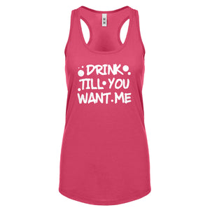 Racerback Drink Till You Want Me Womens Tank Top