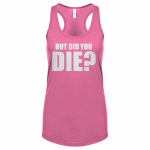 But did you die? Womens Racerback Tank Top