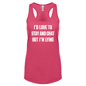 Racerback Id Love to Stay and Chat but Im Lying Womens Tank Top