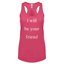 I Will Be Your Friend Womens Racerback Tank Top