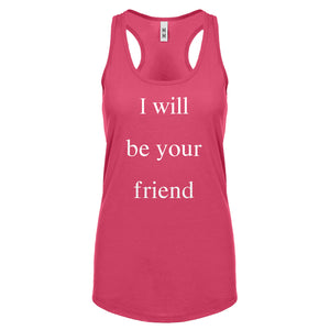 I Will Be Your Friend Womens Racerback Tank Top