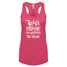 Racerback Train Insane or Remain the Same Womens Tank Top