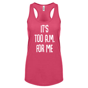 Racerback It's too A.M. for me Womens Tank Top