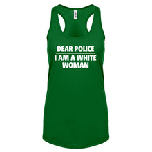 Dear Police: I am a white woman. Womens Racerback Tank Top