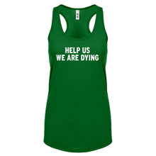 Racerback Help Us We Are Dying Womens Tank Top