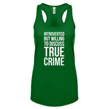 Introverted But Willing to Discuss True Crime Womens Racerback Tank Top