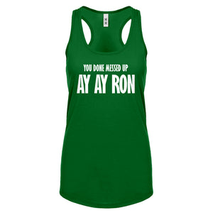 You done messed up Ay Ay Ron Womens Racerback Tank Top