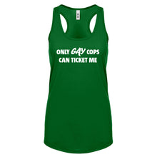 Only Gay Cops Can Ticket Me Womens Racerback Tank Top