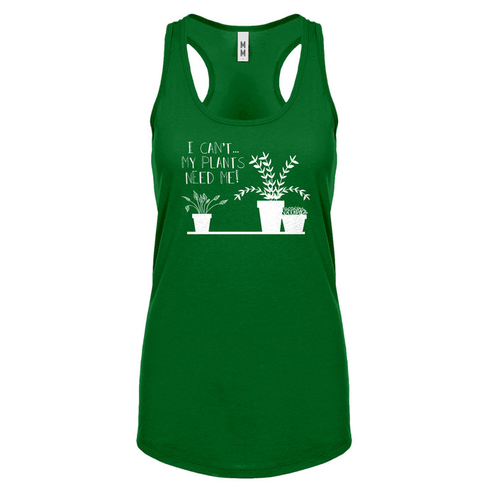 Racerback I Can't My Plants Need Me! Womens Tank Top