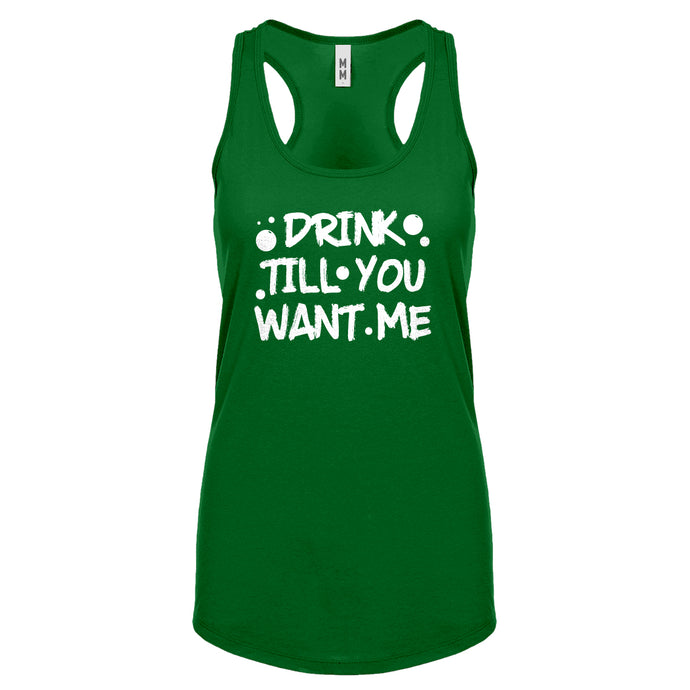 Racerback Drink Till You Want Me Womens Tank Top