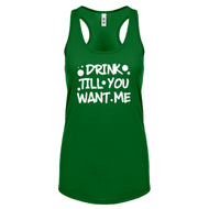 Racerback Drink Till You Want Me Womens Tank Top