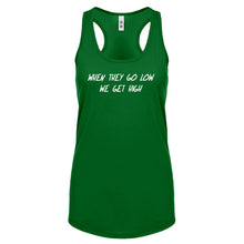 When They Go Low We Get High Womens Racerback Tank Top
