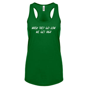 When They Go Low We Get High Womens Racerback Tank Top
