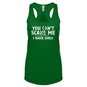 You can't scare Me I Raise Girls Womens Racerback Tank Top