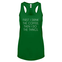 Racerback First I Drink the Coffee Womens Tank Top