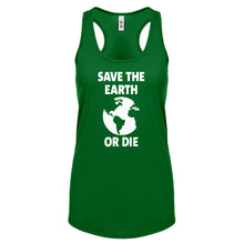 Save the Earth or Die Womens Racerback Tank Top