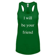 I Will Be Your Friend Womens Racerback Tank Top