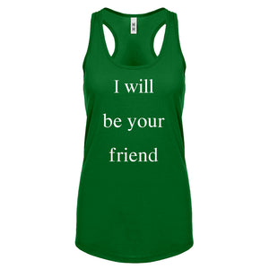 I Will Be Your Friend Womens Racerback Tank Top