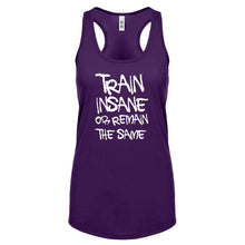 Racerback Train Insane or Remain the Same Womens Tank Top