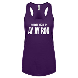 You done messed up Ay Ay Ron Womens Racerback Tank Top