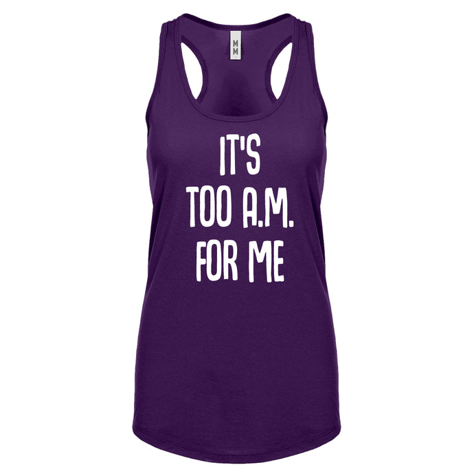 Racerback It's too A.M. for me Womens Tank Top