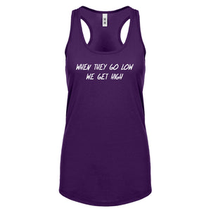 When They Go Low We Get High Womens Racerback Tank Top