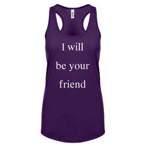 I Will Be Your Friend Womens Racerback Tank Top