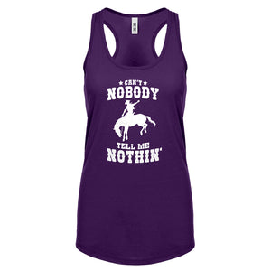 Can't Nobody Tell Me Nothin' Womens Racerback Tank Top