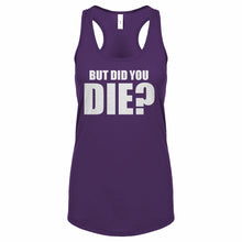 But did you die? Womens Racerback Tank Top