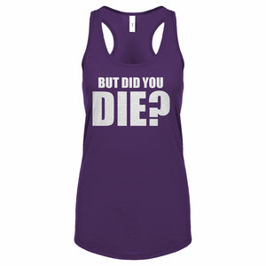But did you die? Womens Racerback Tank Top