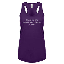 Back in the 90s I was on a very famous TV show Womens Racerback Tank Top