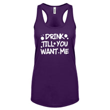 Racerback Drink Till You Want Me Womens Tank Top