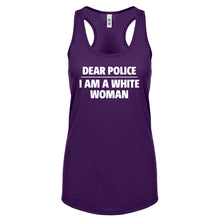 Dear Police: I am a white woman. Womens Racerback Tank Top
