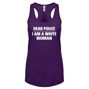 Dear Police: I am a white woman. Womens Racerback Tank Top