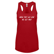 When They Go Low We Get High Womens Racerback Tank Top