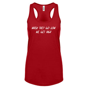 When They Go Low We Get High Womens Racerback Tank Top