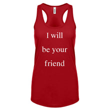 I Will Be Your Friend Womens Racerback Tank Top