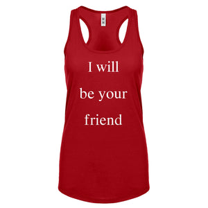 I Will Be Your Friend Womens Racerback Tank Top