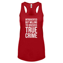 Introverted But Willing to Discuss True Crime Womens Racerback Tank Top