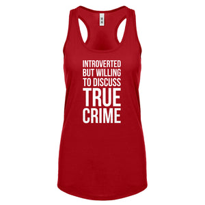 Introverted But Willing to Discuss True Crime Womens Racerback Tank Top
