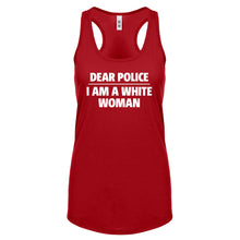 Dear Police: I am a white woman. Womens Racerback Tank Top
