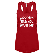 Racerback Drink Till You Want Me Womens Tank Top